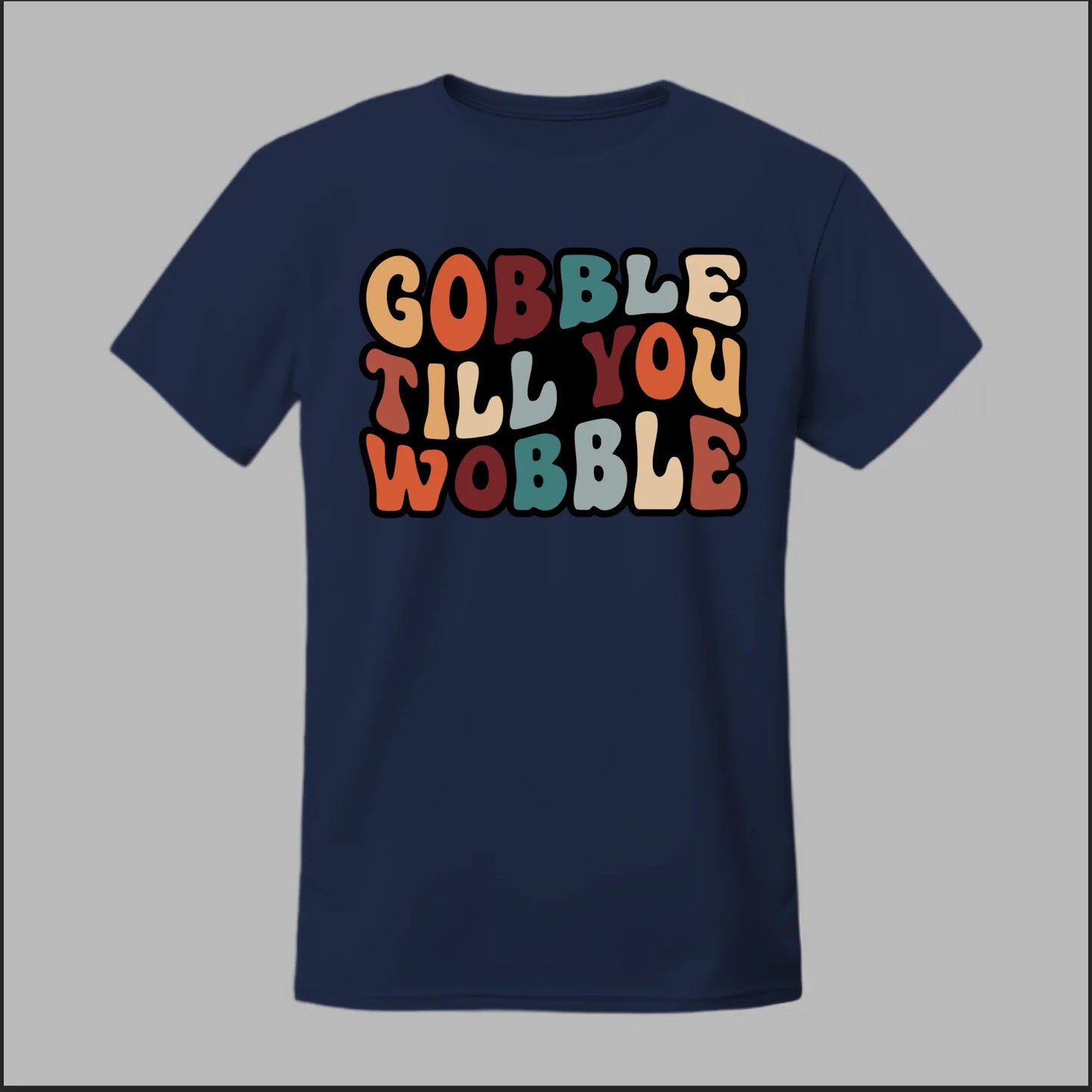 "Gobble Till You Wobble" Tee
