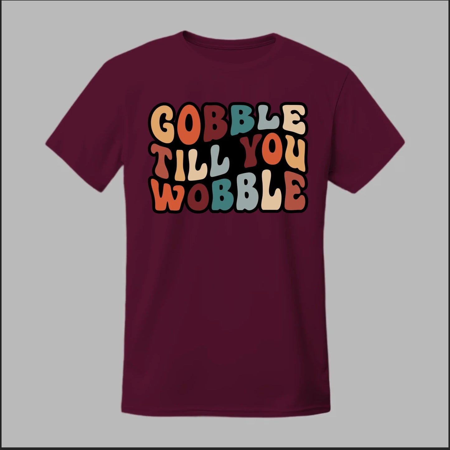 "Gobble Till You Wobble" Tee