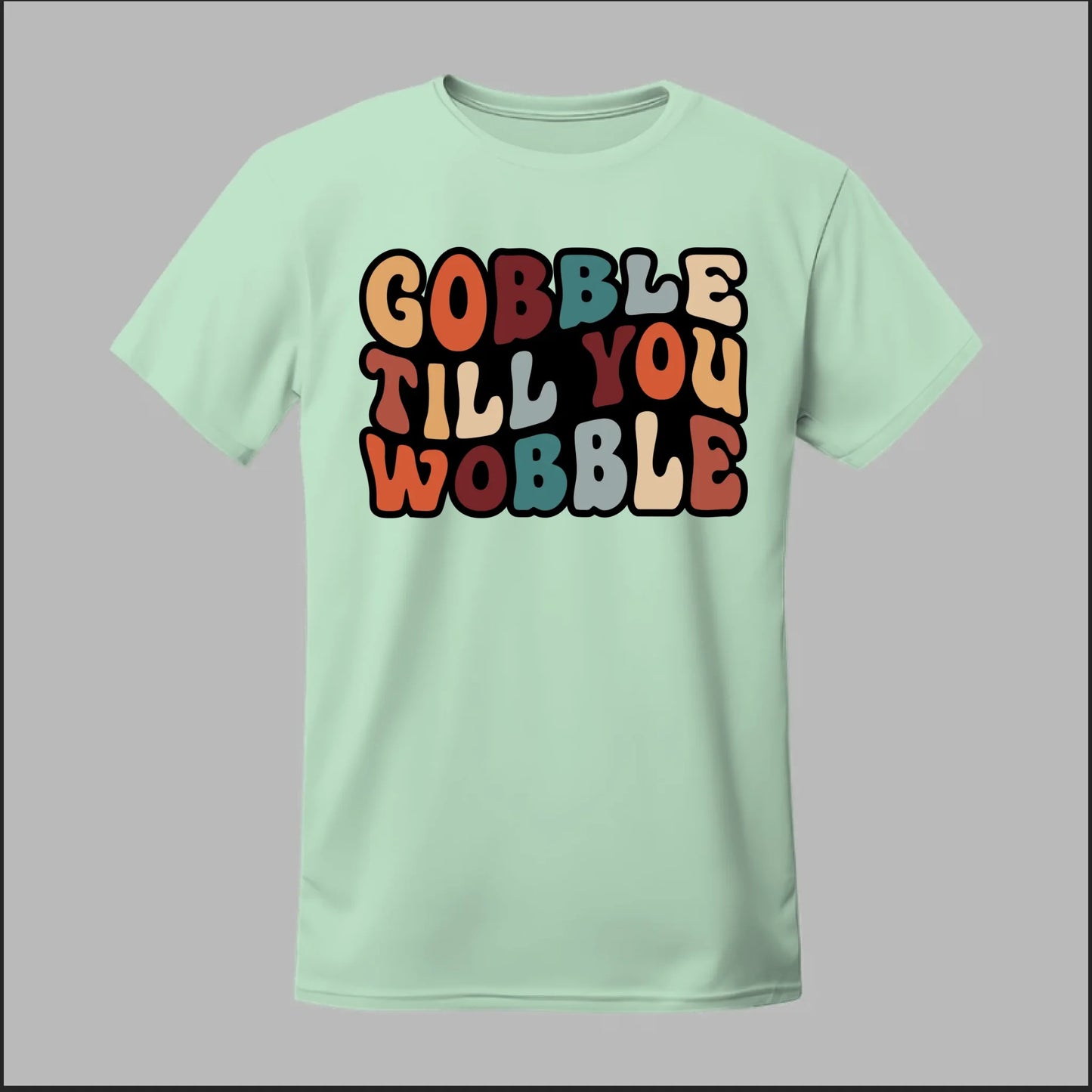 "Gobble Till You Wobble" Tee