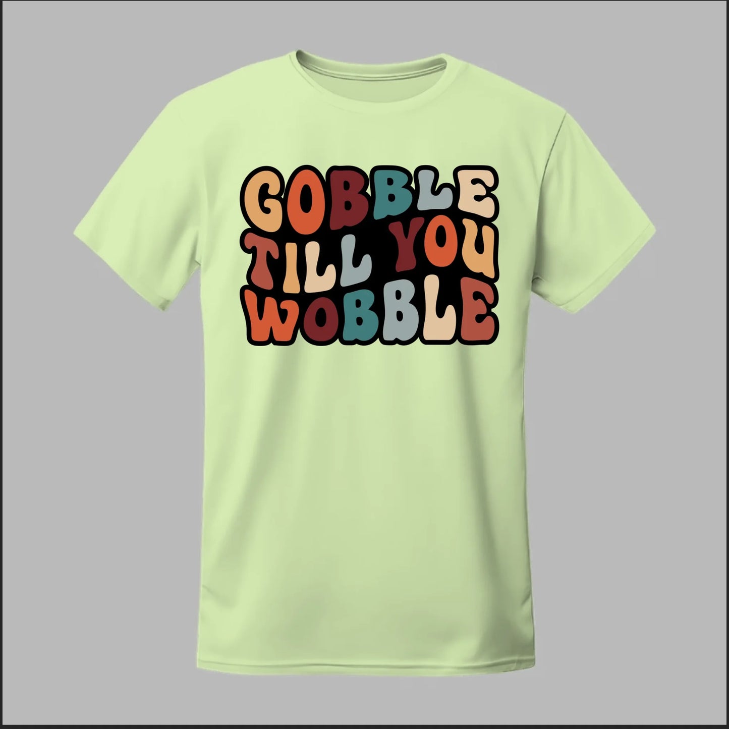 "Gobble Till You Wobble" Tee