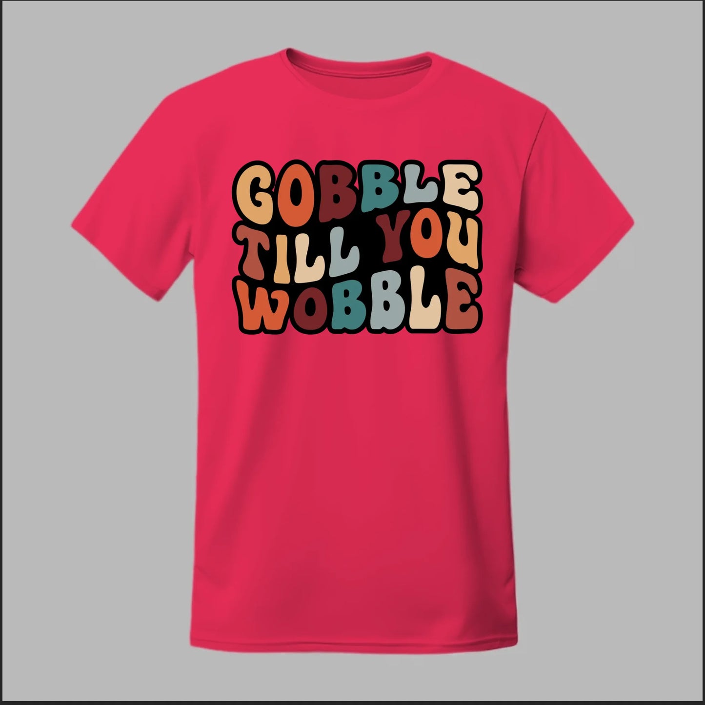 "Gobble Till You Wobble" Tee