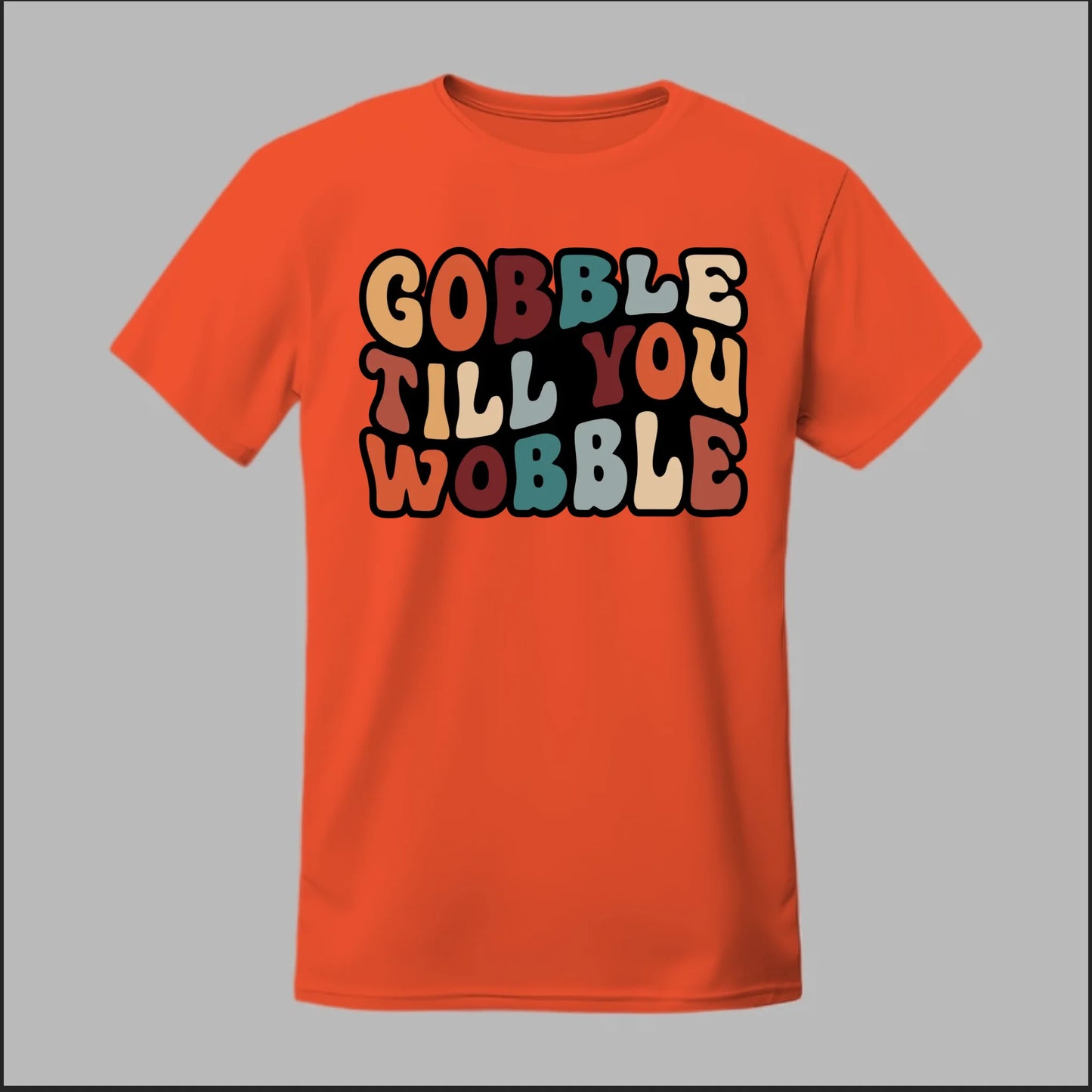 "Gobble Till You Wobble" Tee