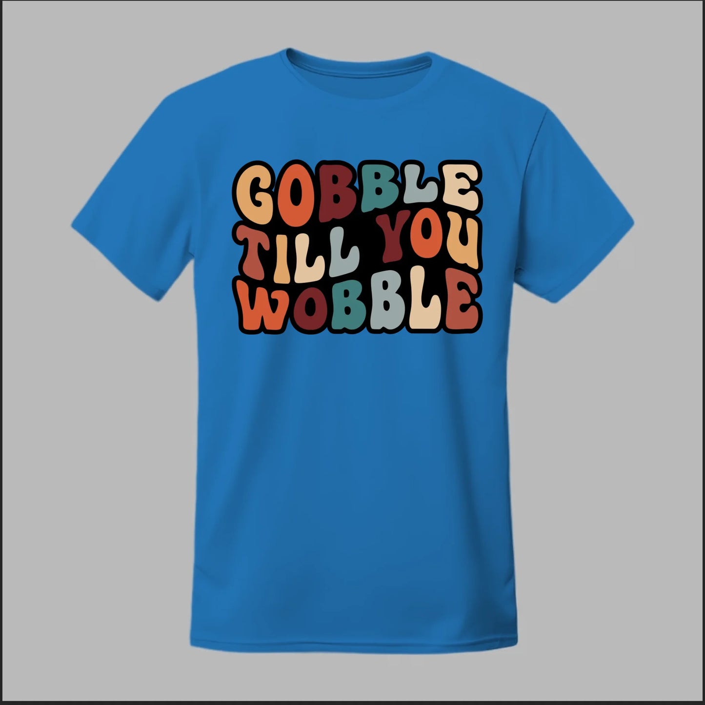 "Gobble Till You Wobble" Tee