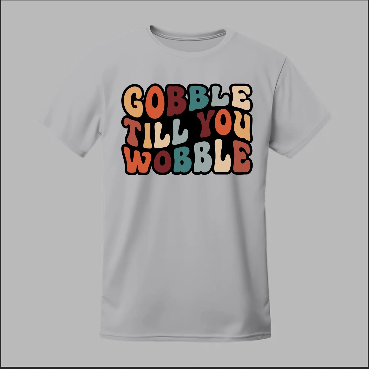 "Gobble Till You Wobble" Tee