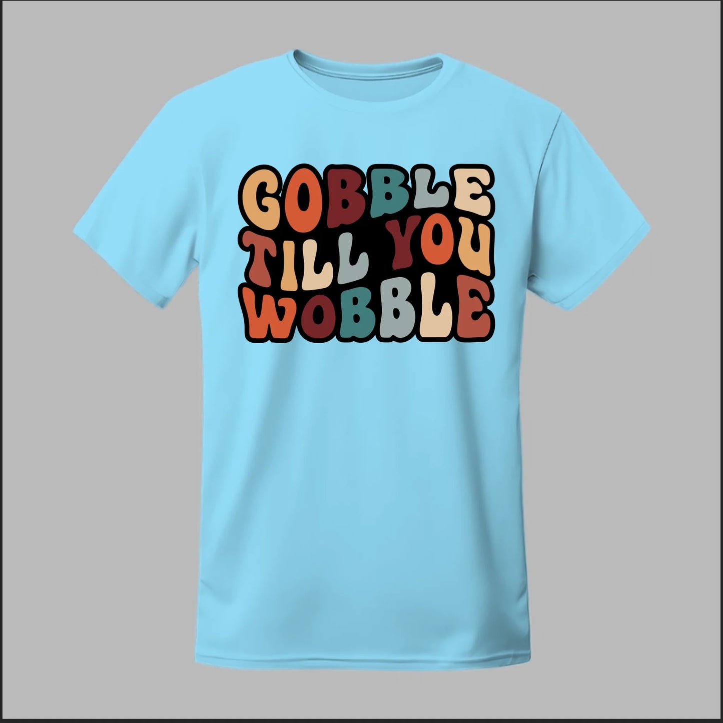"Gobble Till You Wobble" Tee