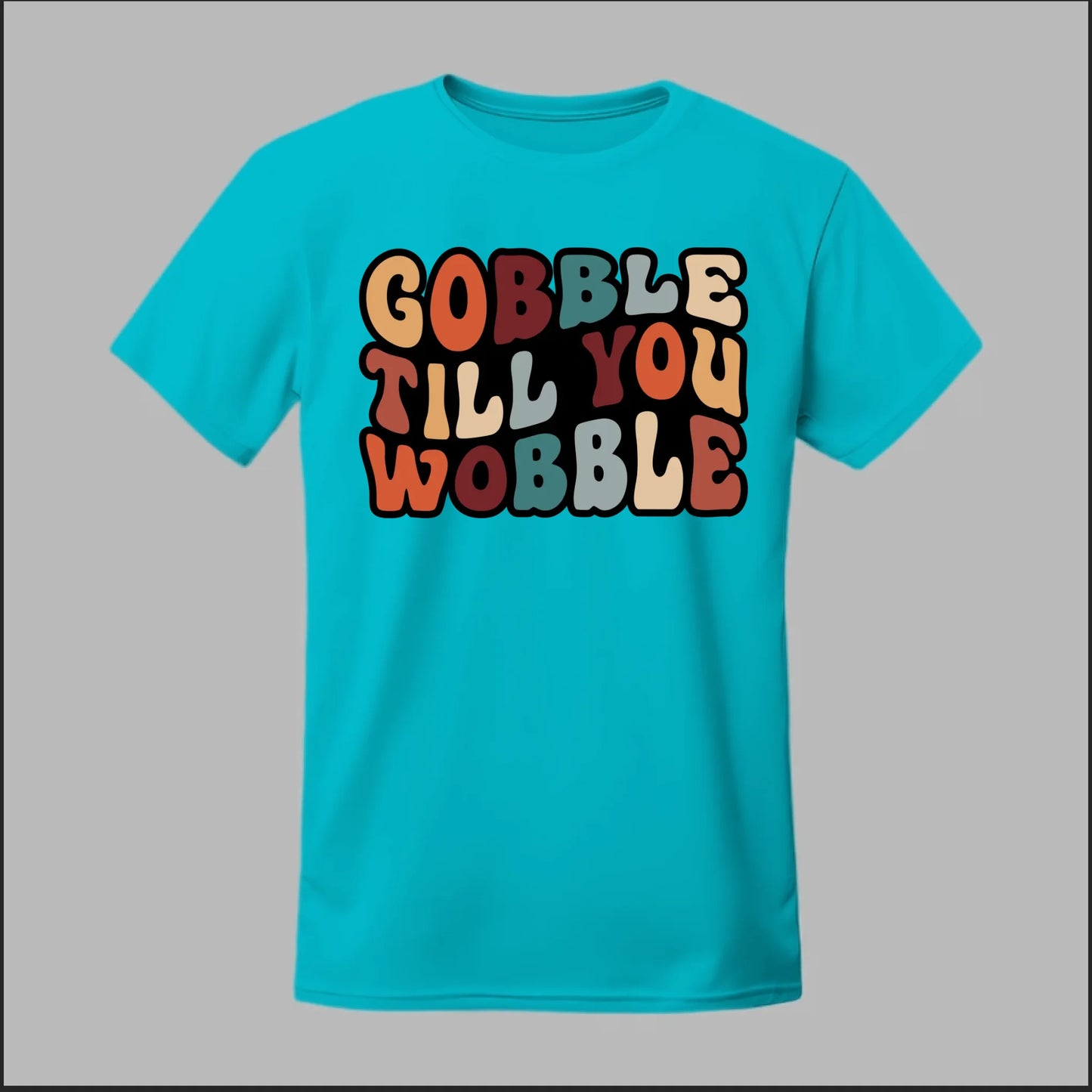 "Gobble Till You Wobble" Tee