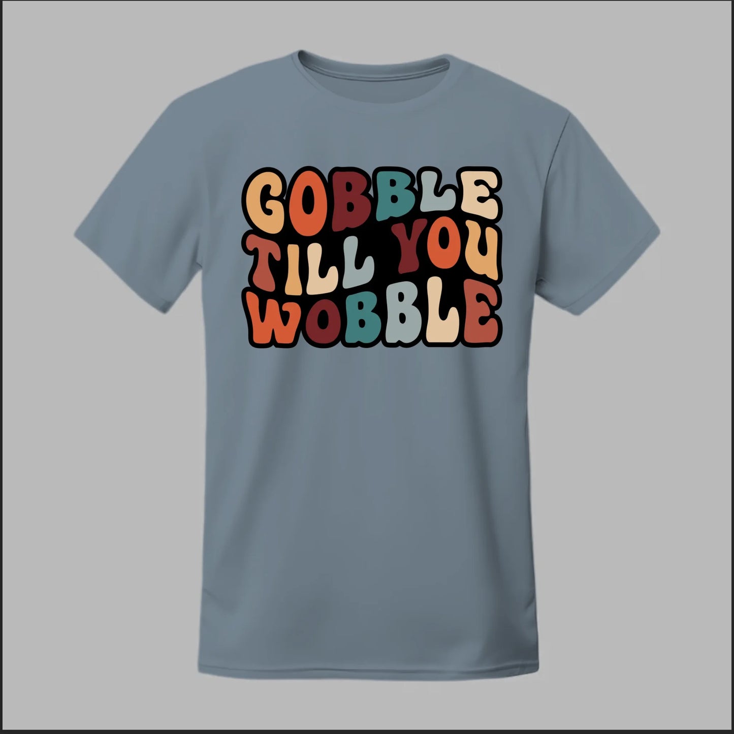 "Gobble Till You Wobble" Tee