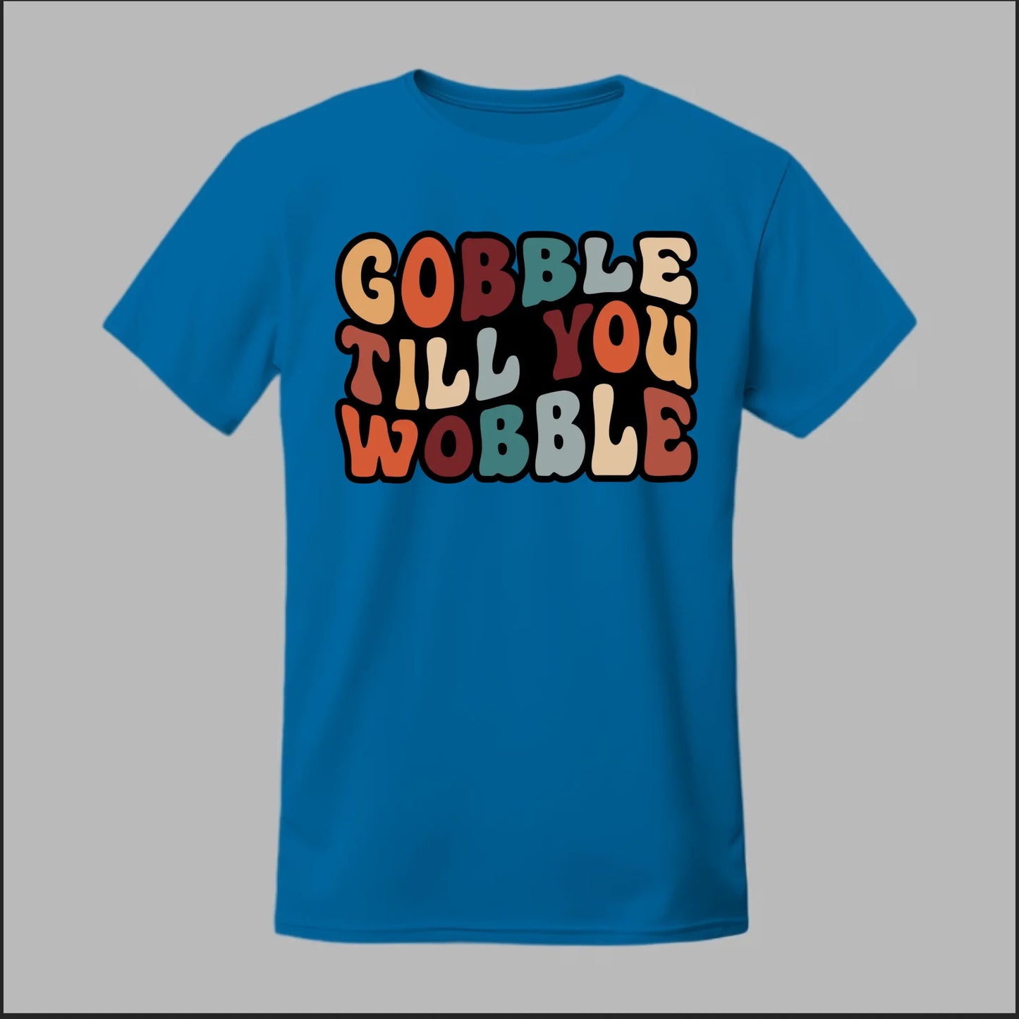 "Gobble Till You Wobble" Tee