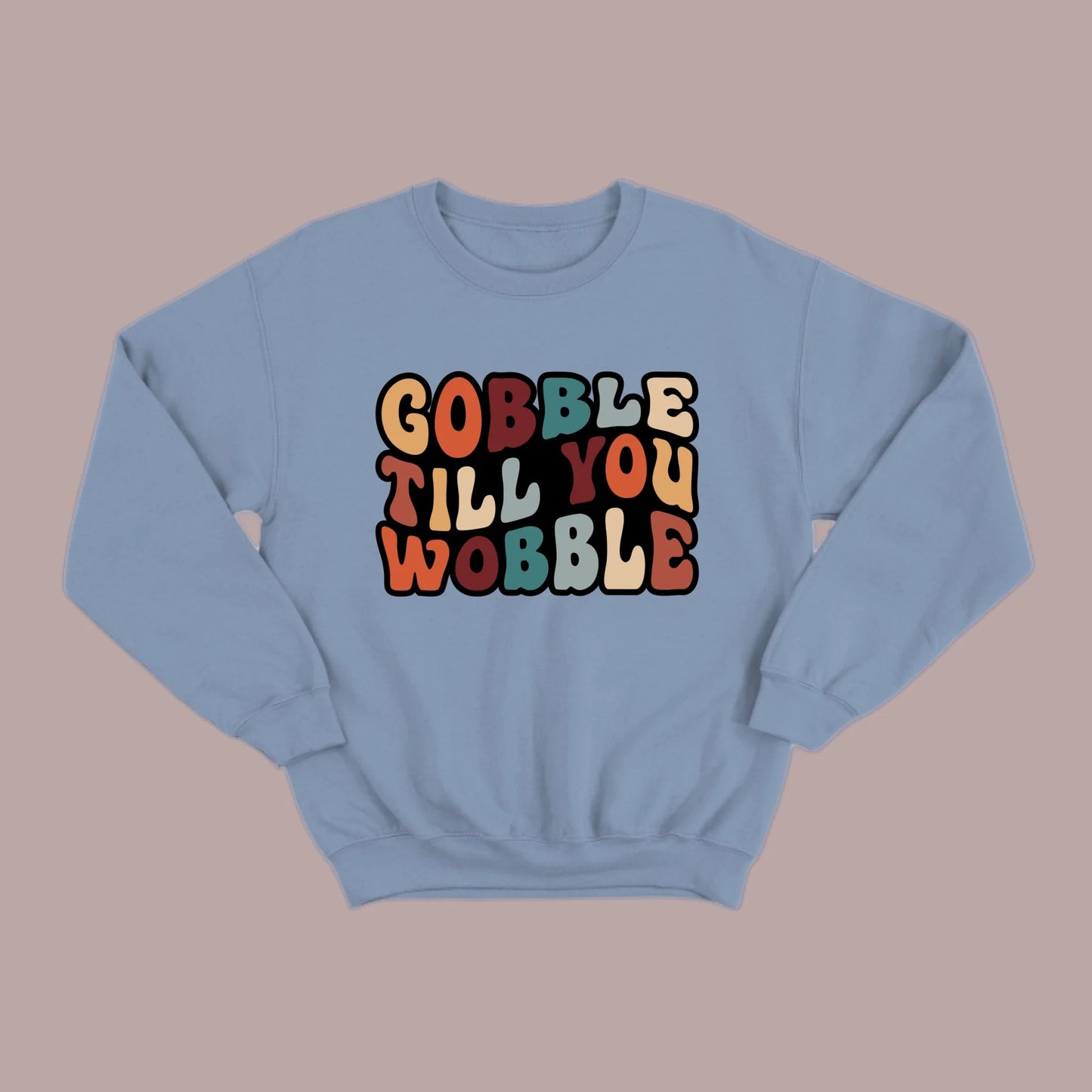 "Gobble Till You Wobble" Sweatshirt