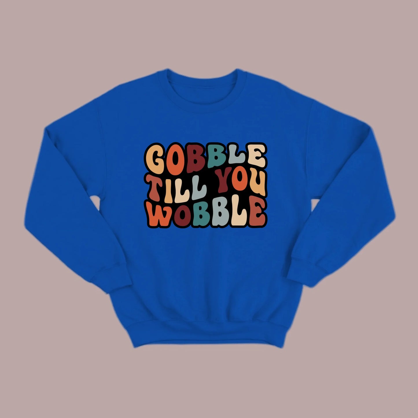 "Gobble Till You Wobble" Sweatshirt