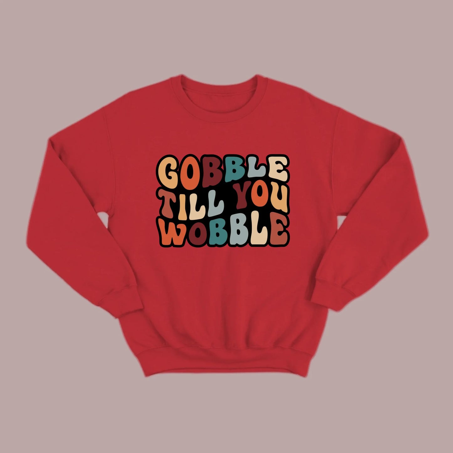 "Gobble Till You Wobble" Sweatshirt