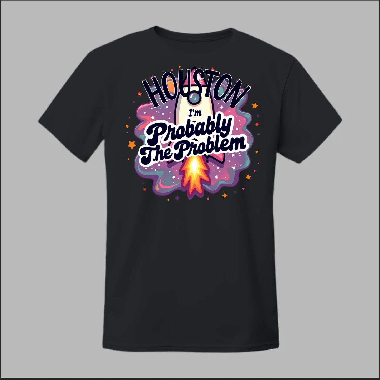 Houston, I'm Probably The Problem Tee