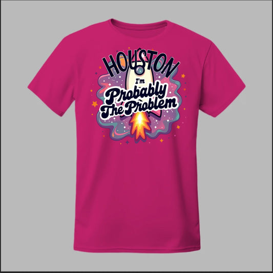 Houston, I'm Probably The Problem Tee