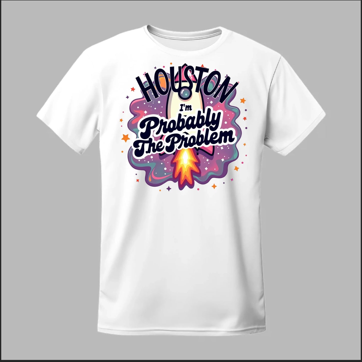 Houston, I'm Probably The Problem Tee