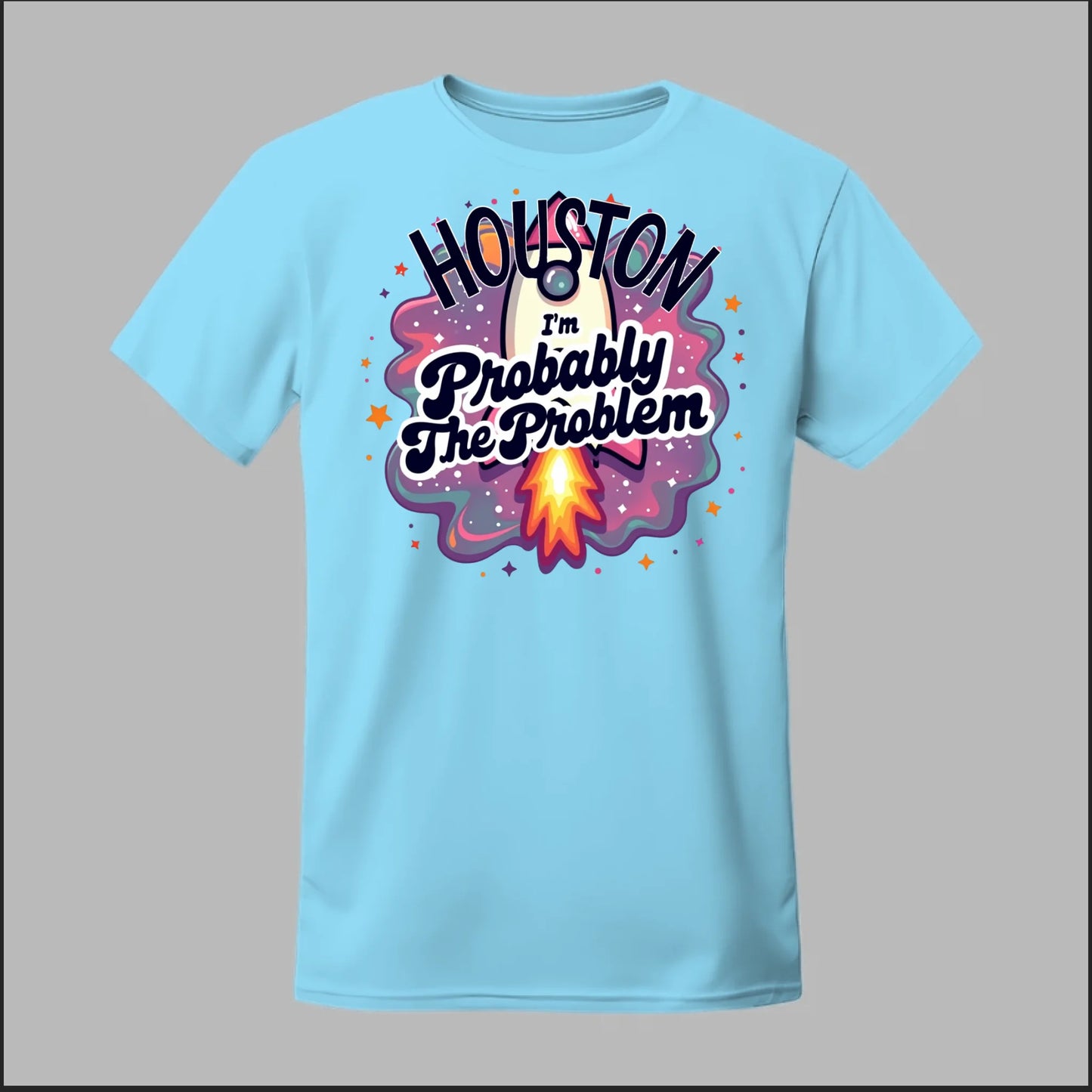 Houston, I'm Probably The Problem Tee