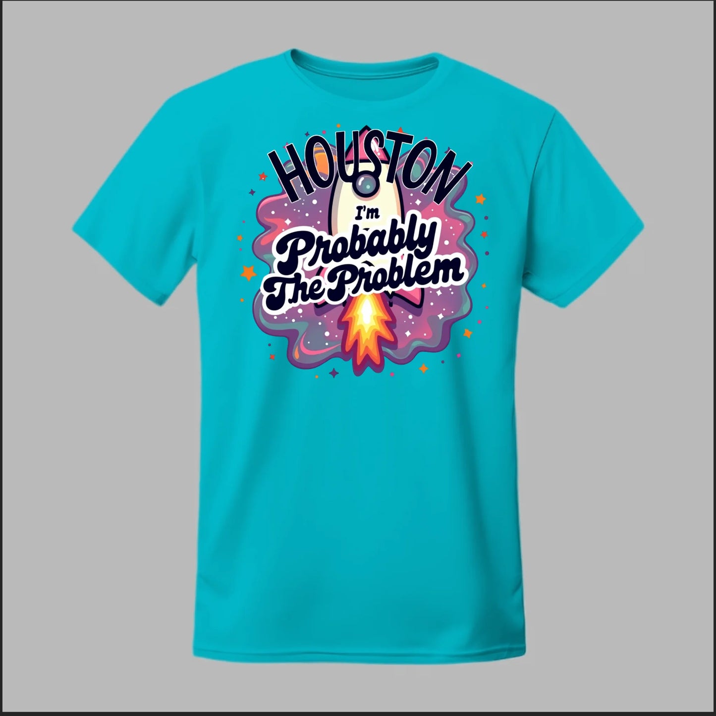 Houston, I'm Probably The Problem Tee
