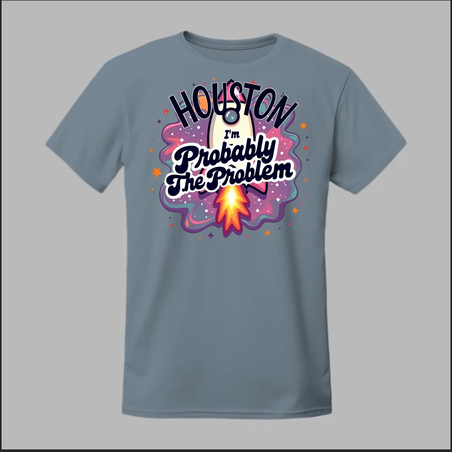 Houston, I'm Probably The Problem Tee