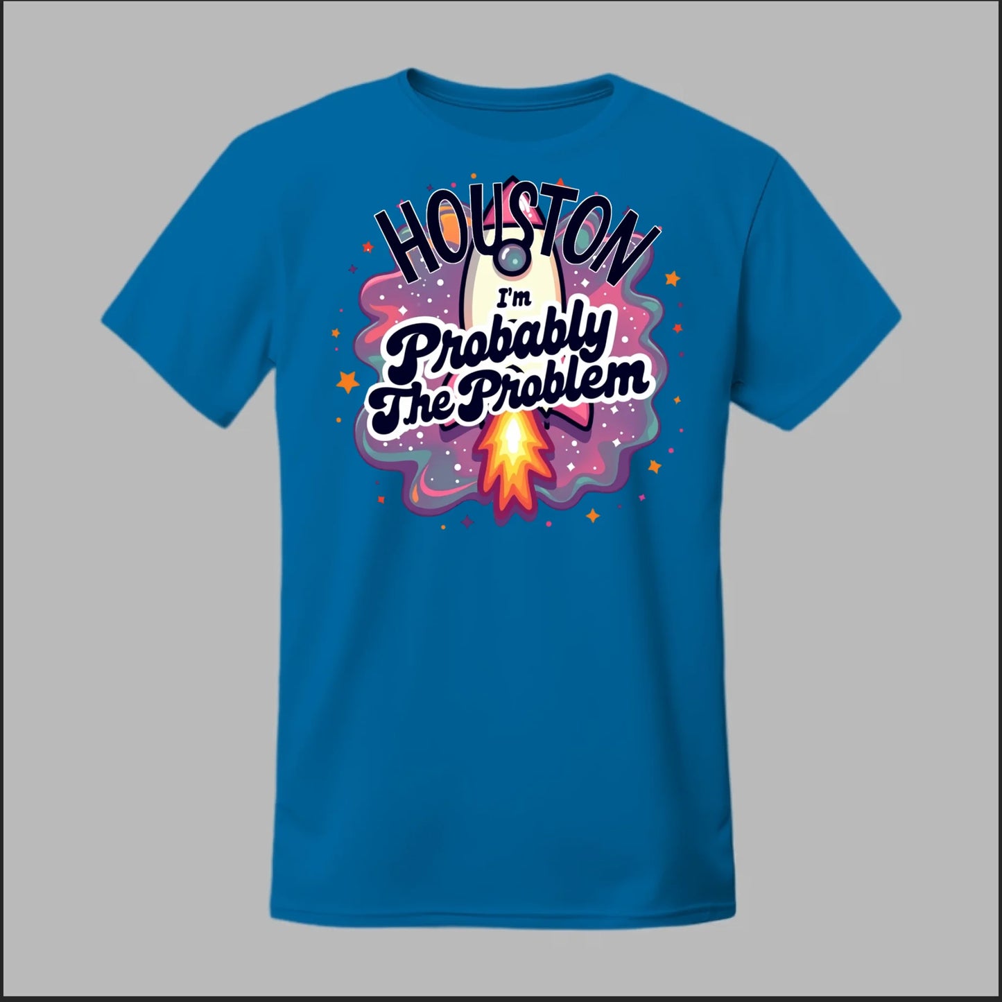 Houston, I'm Probably The Problem Tee