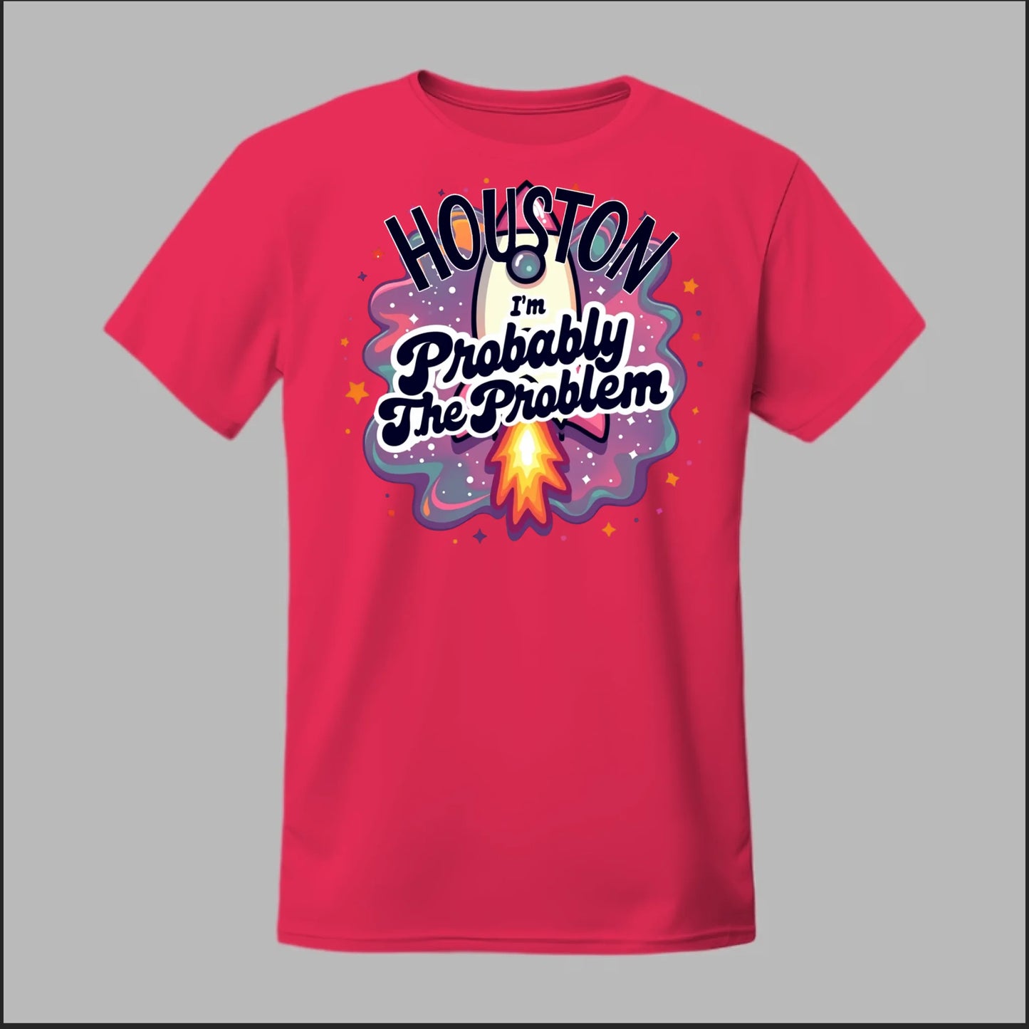 Houston, I'm Probably The Problem Tee