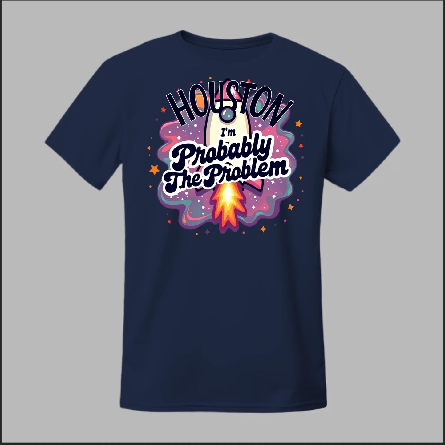 Houston, I'm Probably The Problem Tee
