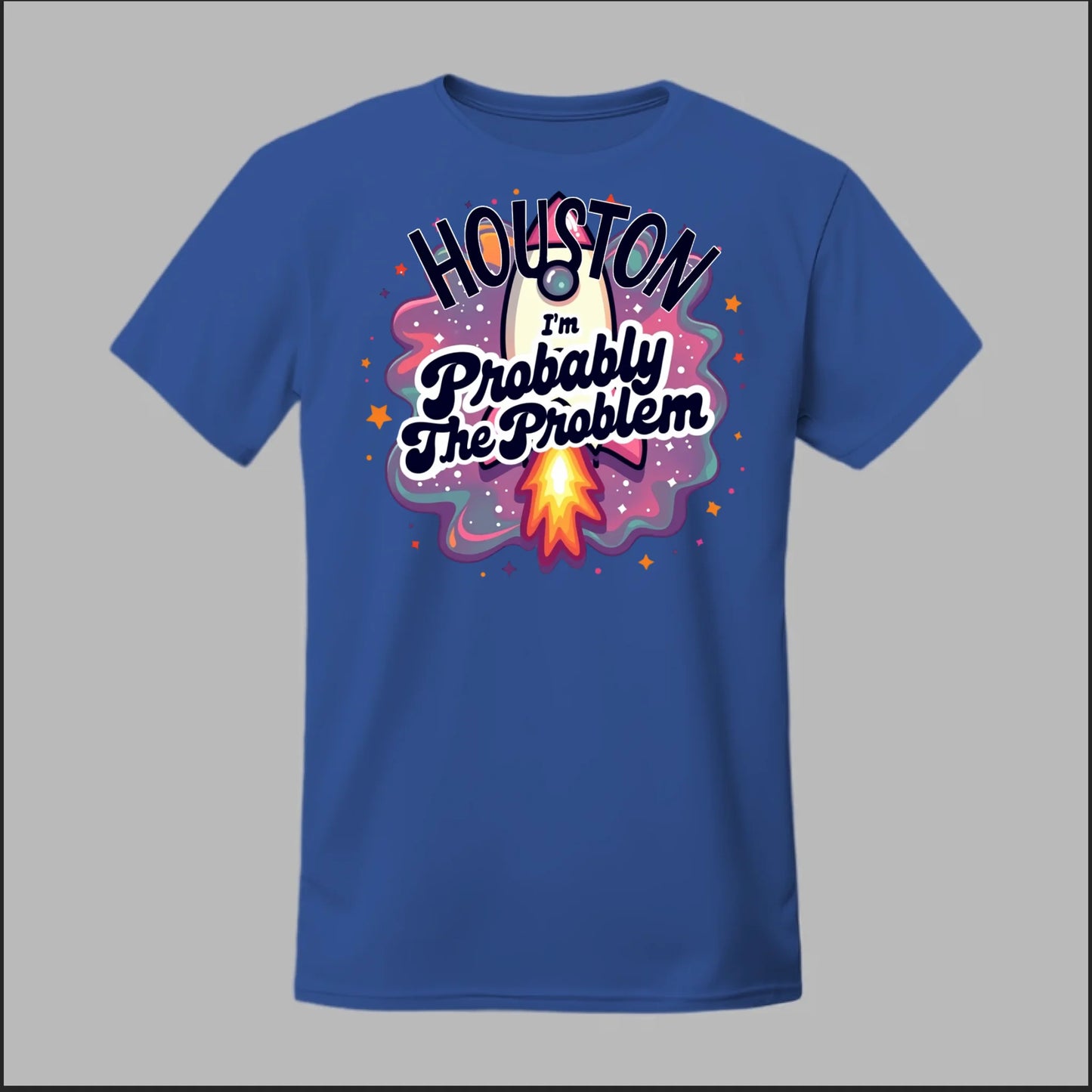 Houston, I'm Probably The Problem Tee