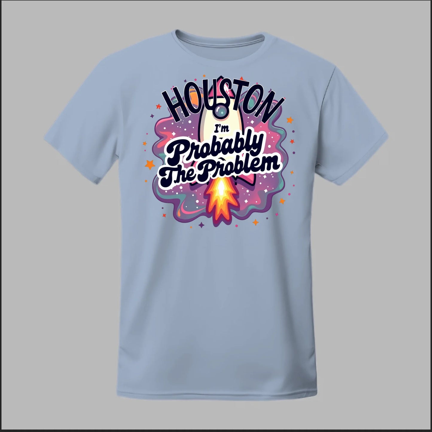 Houston, I'm Probably The Problem Tee