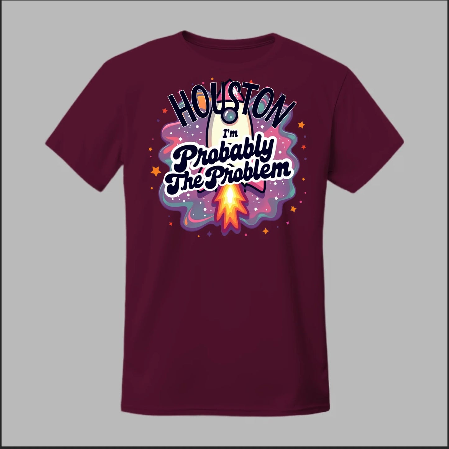 Houston, I'm Probably The Problem Tee
