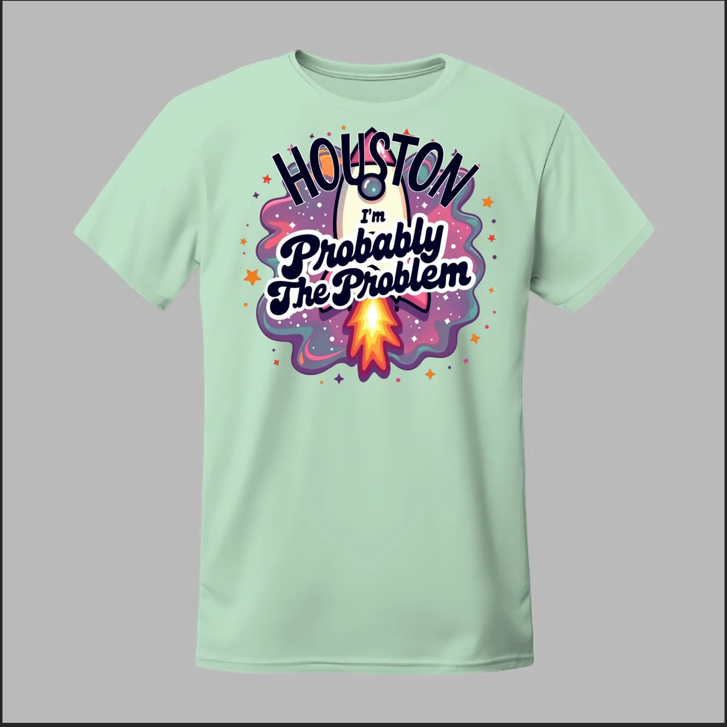 Houston, I'm Probably The Problem Tee