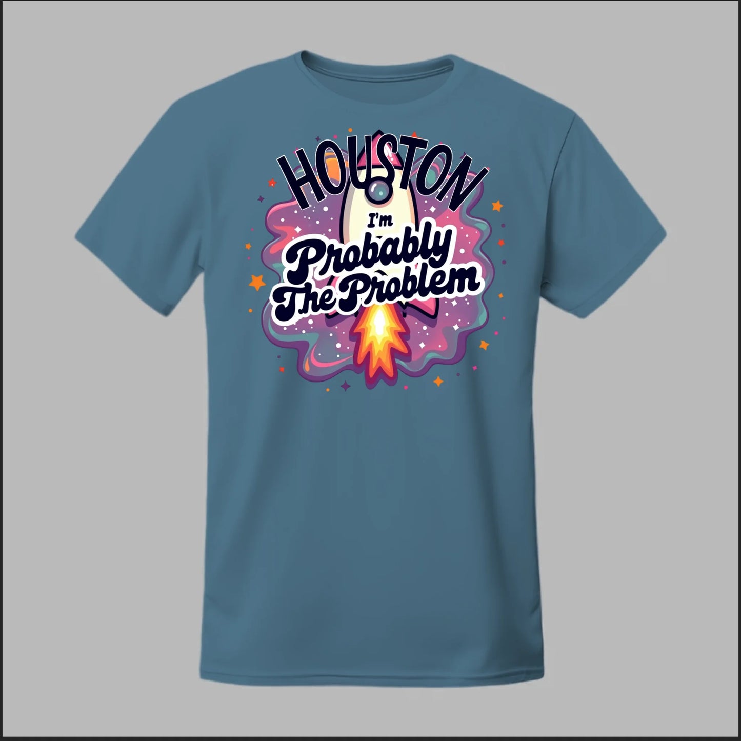 Houston, I'm Probably The Problem Tee