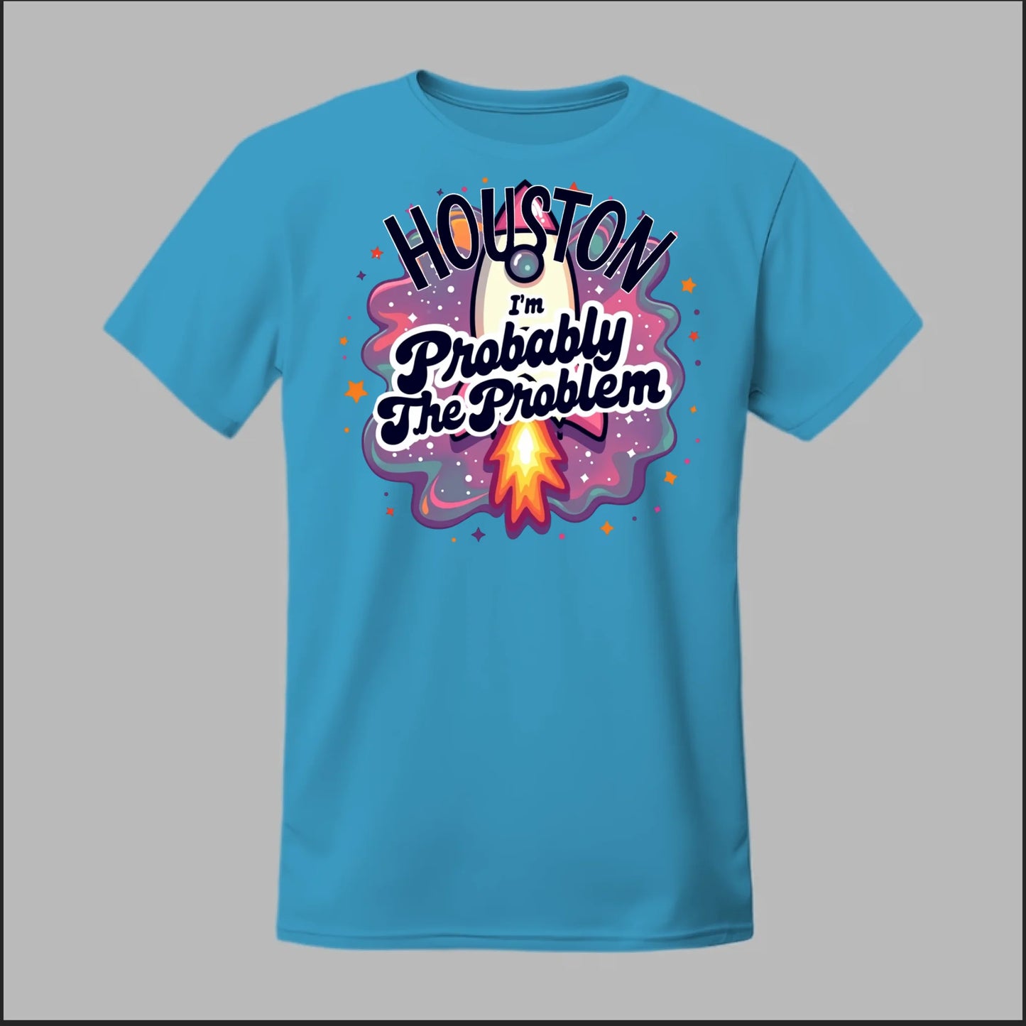 Houston, I'm Probably The Problem Tee