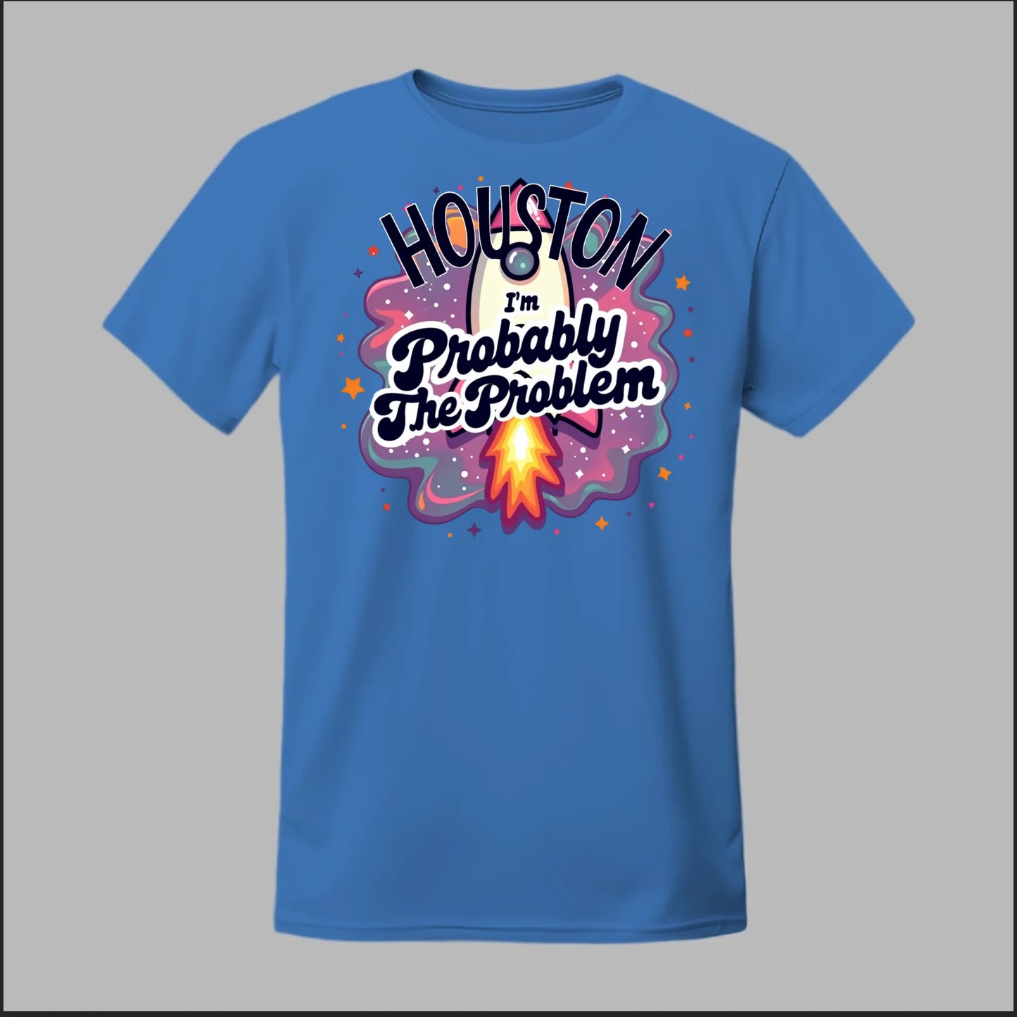 Houston, I'm Probably The Problem Tee
