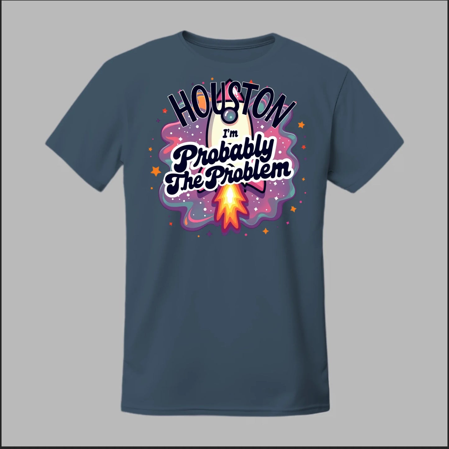 Houston, I'm Probably The Problem Tee