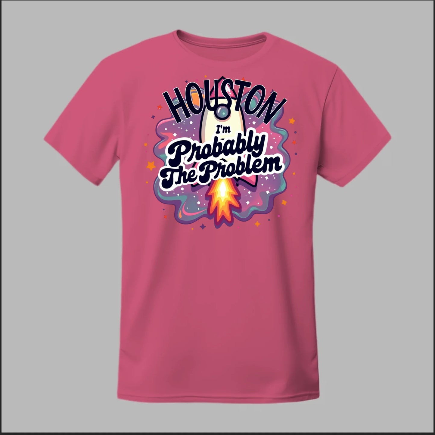 Houston, I'm Probably The Problem Tee