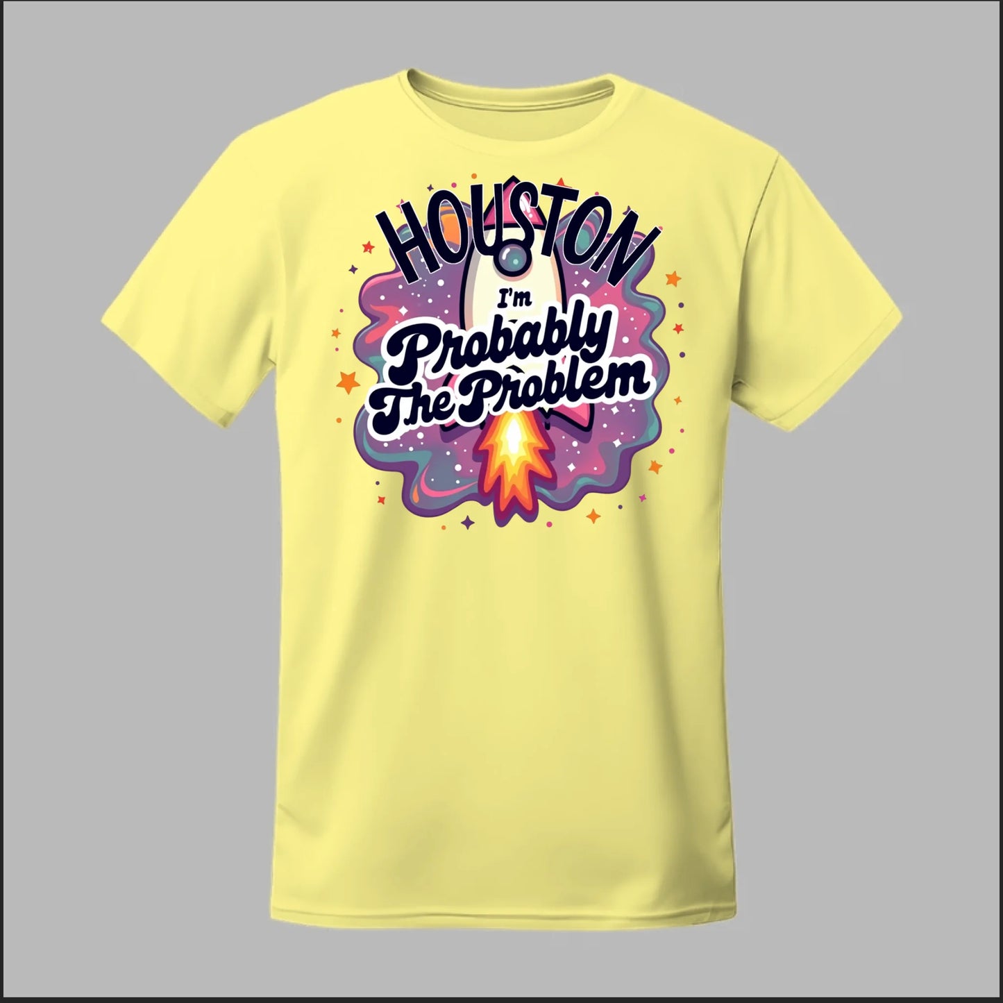 Houston, I'm Probably The Problem Tee
