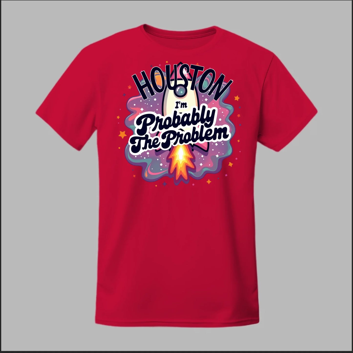 Houston, I'm Probably The Problem Tee