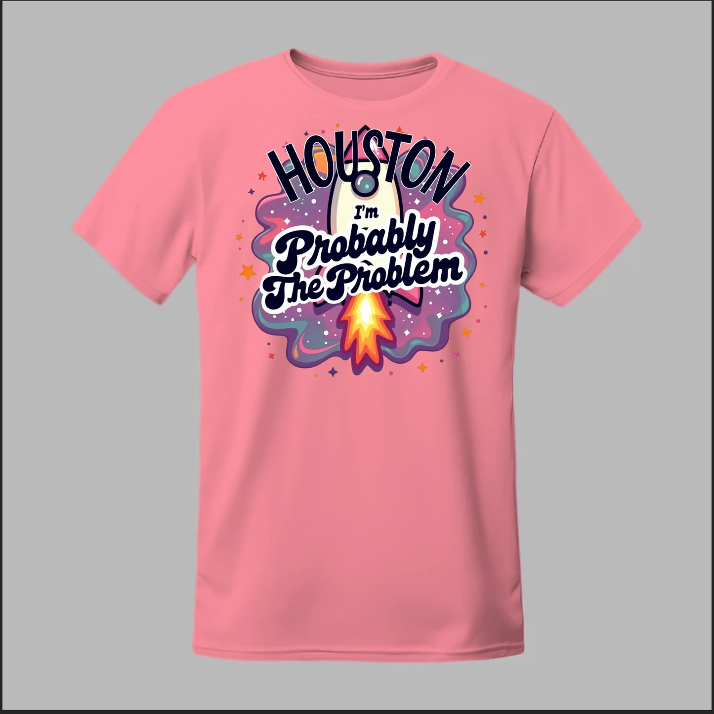 Houston, I'm Probably The Problem Tee