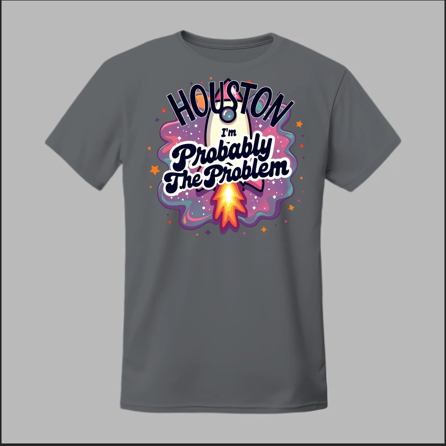 Houston, I'm Probably The Problem Tee
