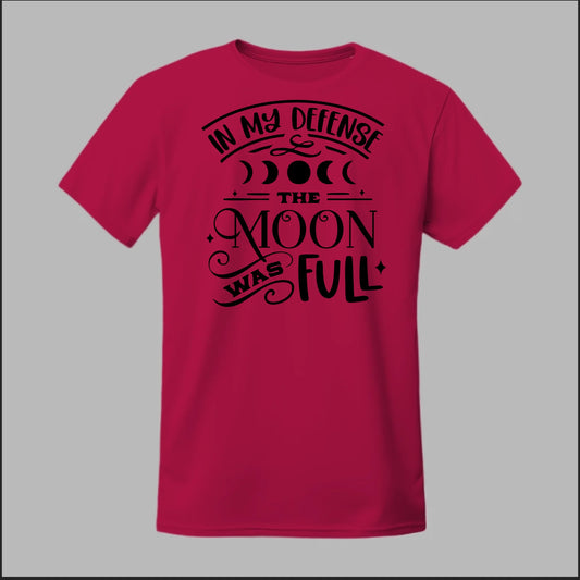 In My Defense, The Moon Was Full Tee