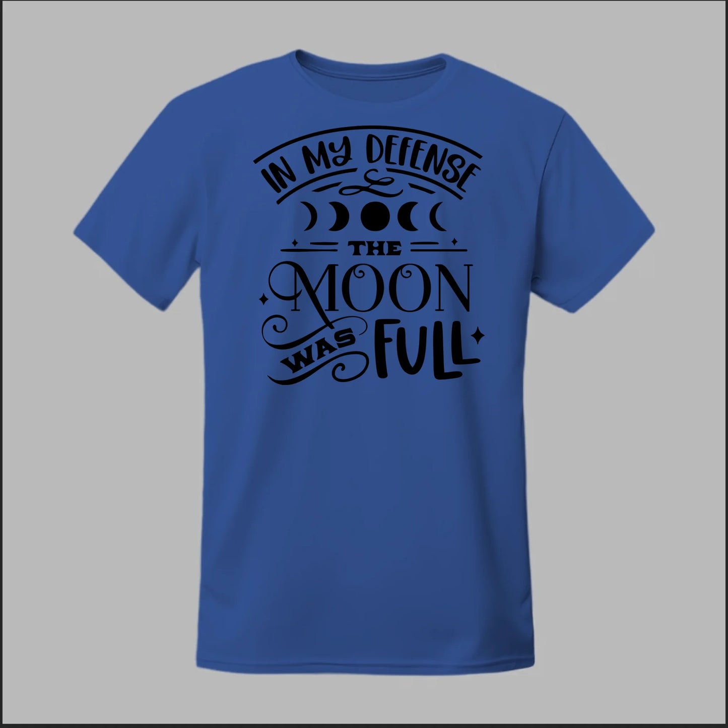 In My Defense, The Moon Was Full Tee