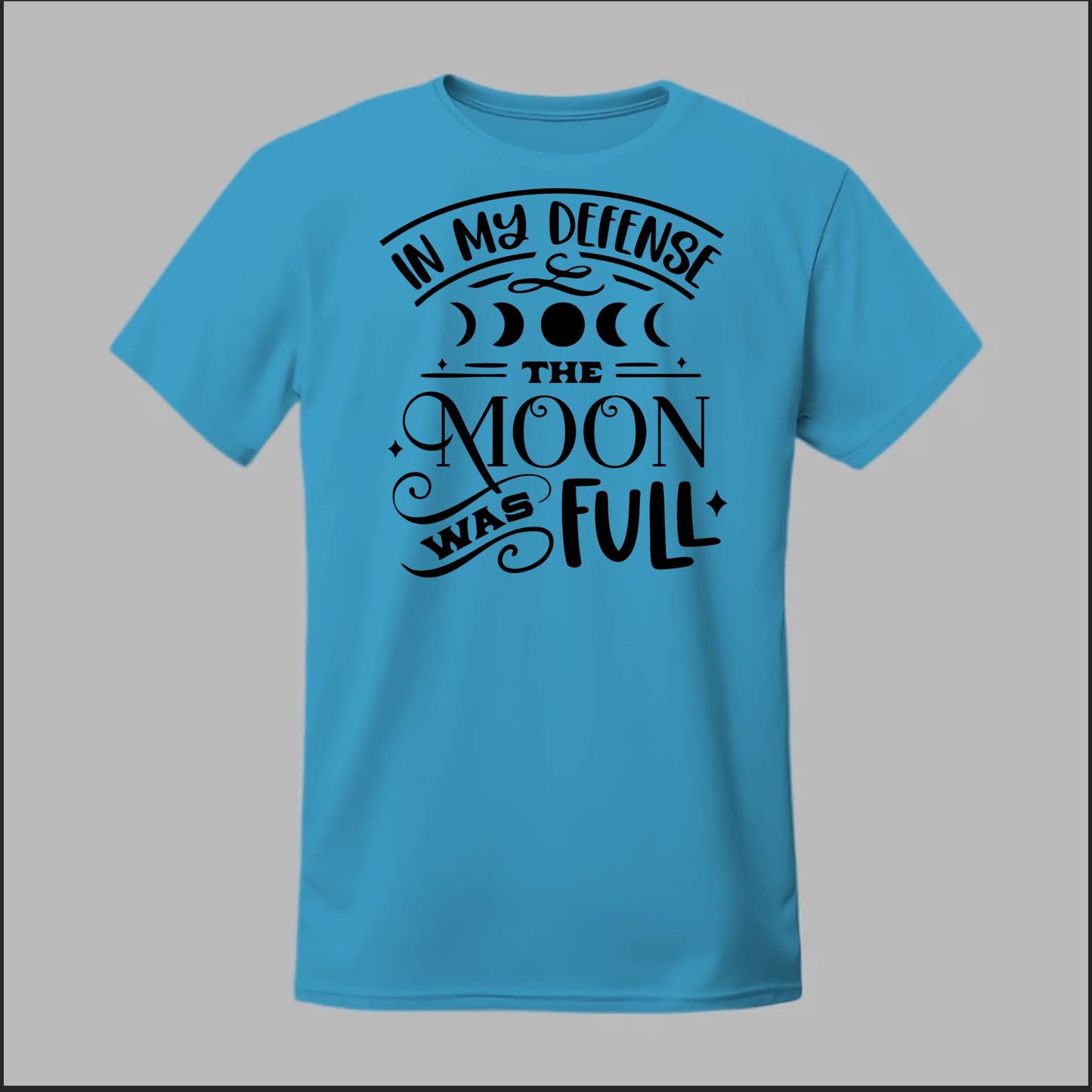 In My Defense, The Moon Was Full Tee