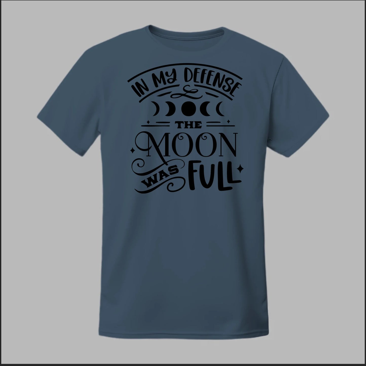 In My Defense, The Moon Was Full Tee