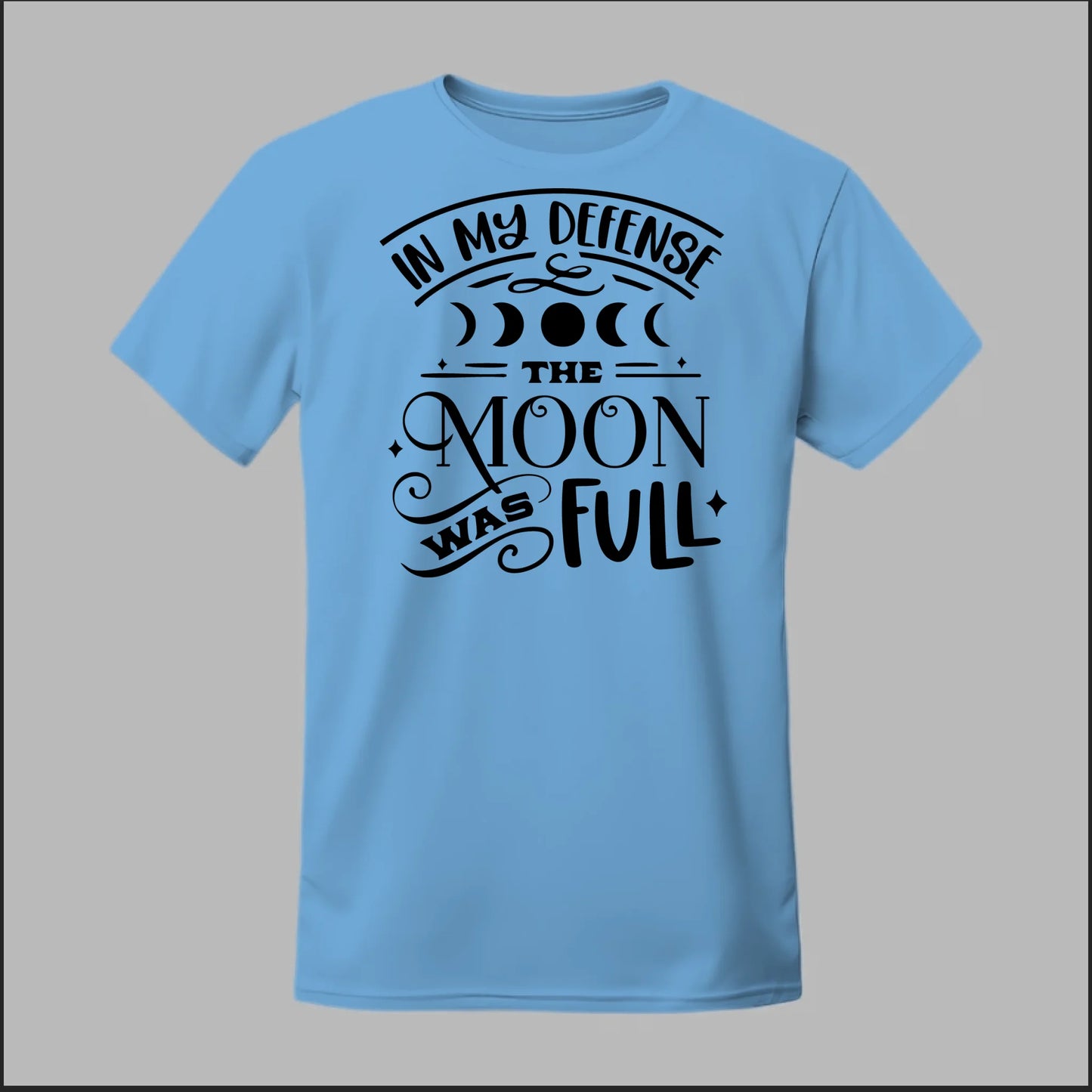 In My Defense, The Moon Was Full Tee