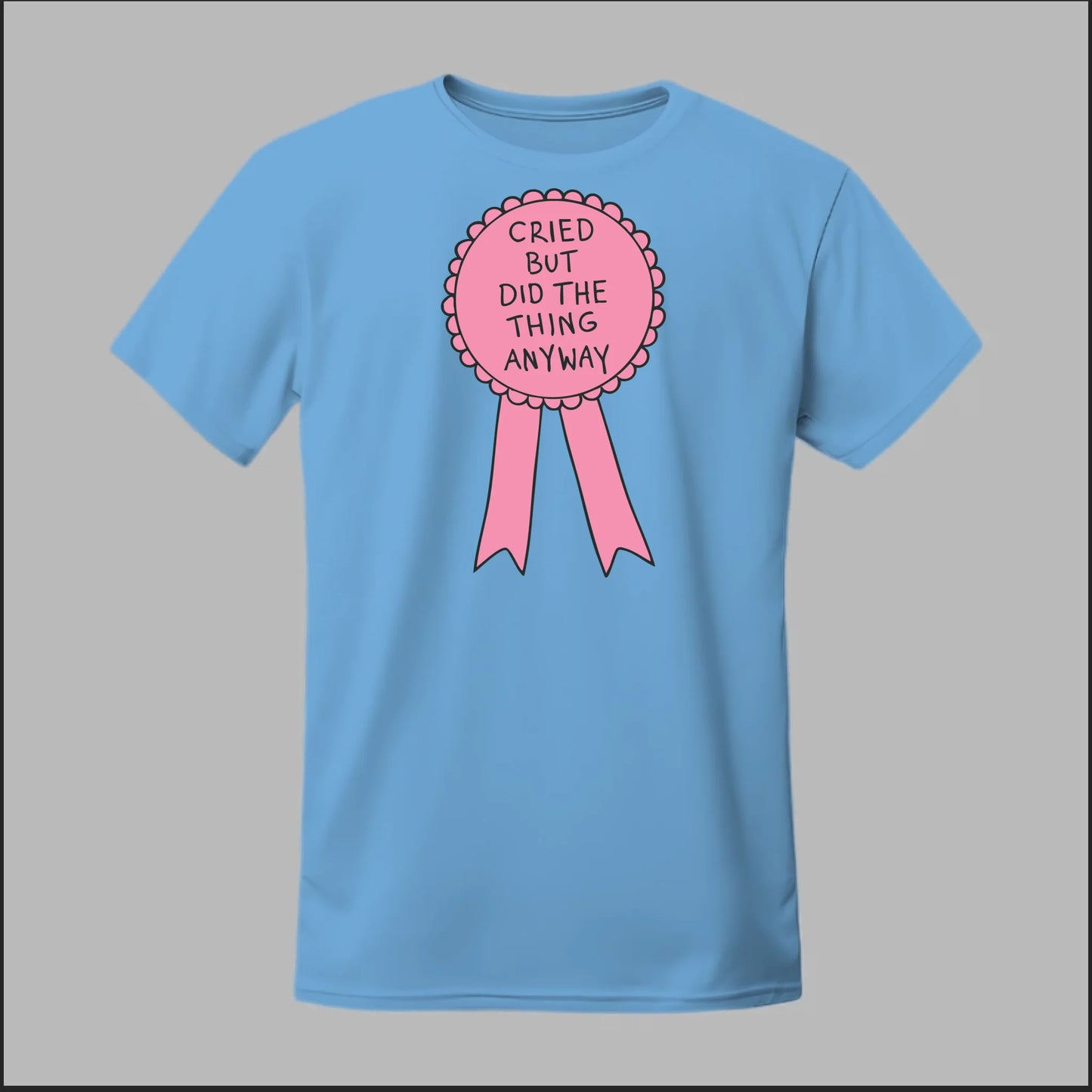 Cried but did the Thing Anyways Tee