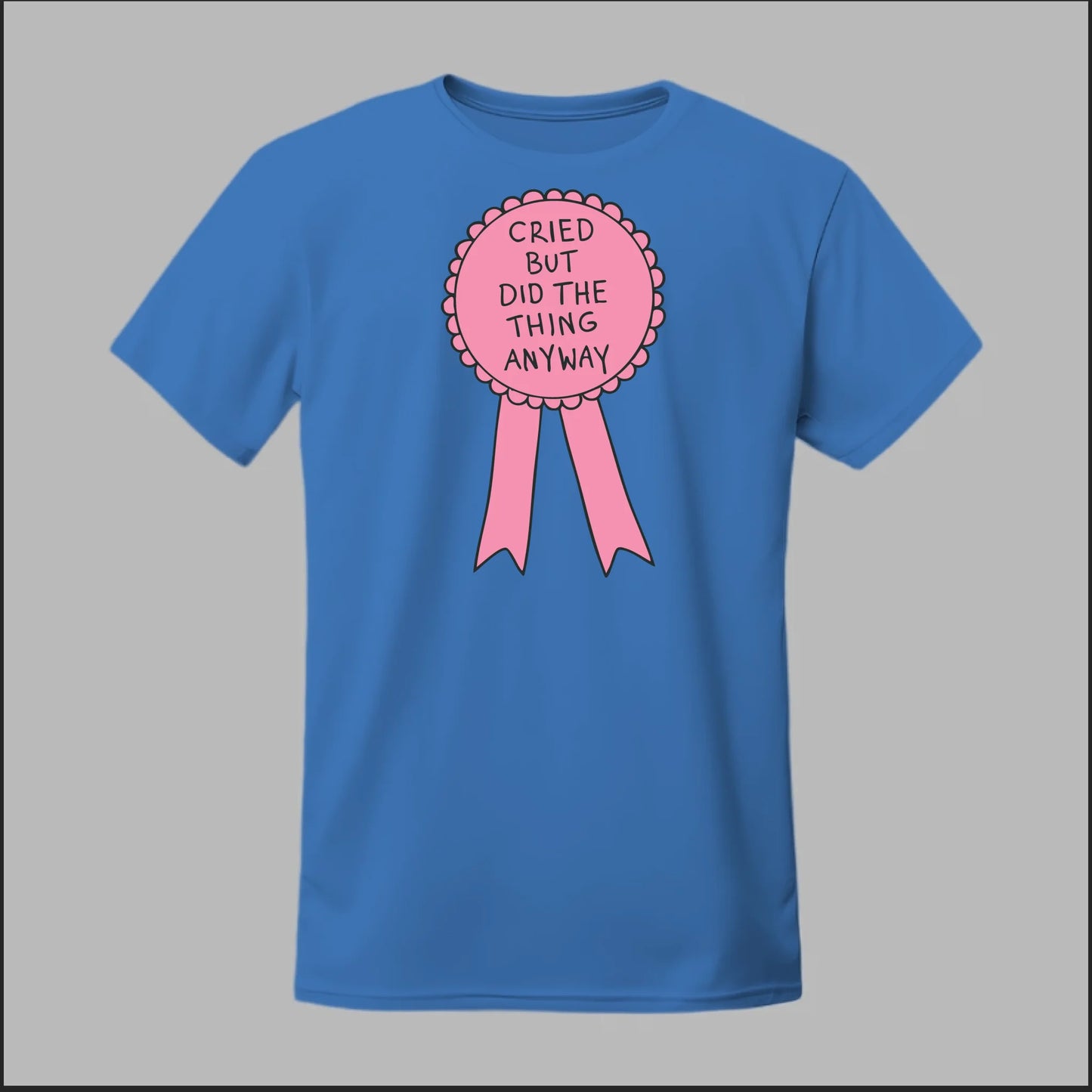 Cried but did the Thing Anyways Tee