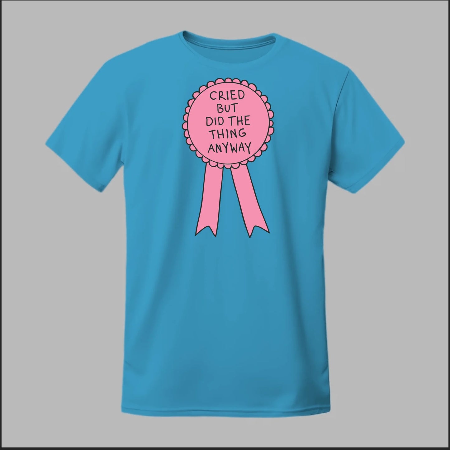 Cried but did the Thing Anyways Tee