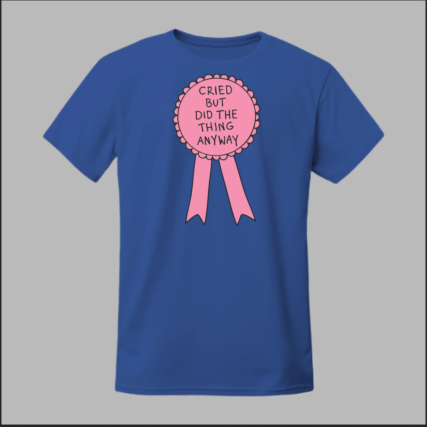 Cried but did the Thing Anyways Tee