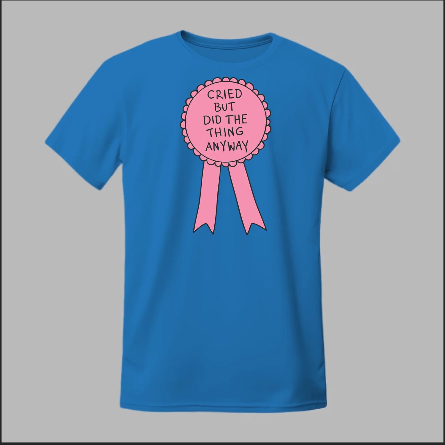 Cried but did the Thing Anyways Tee