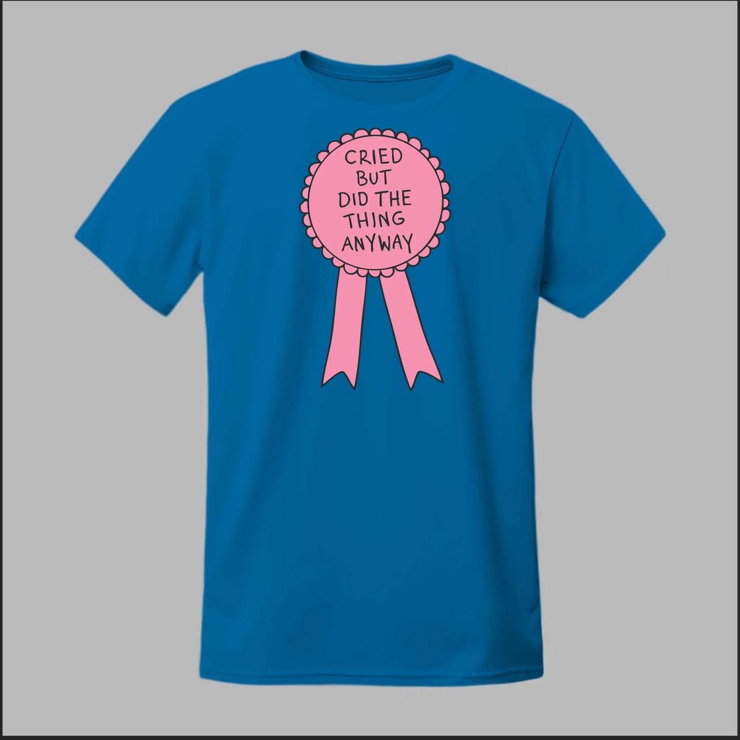 Cried but did the Thing Anyways Tee