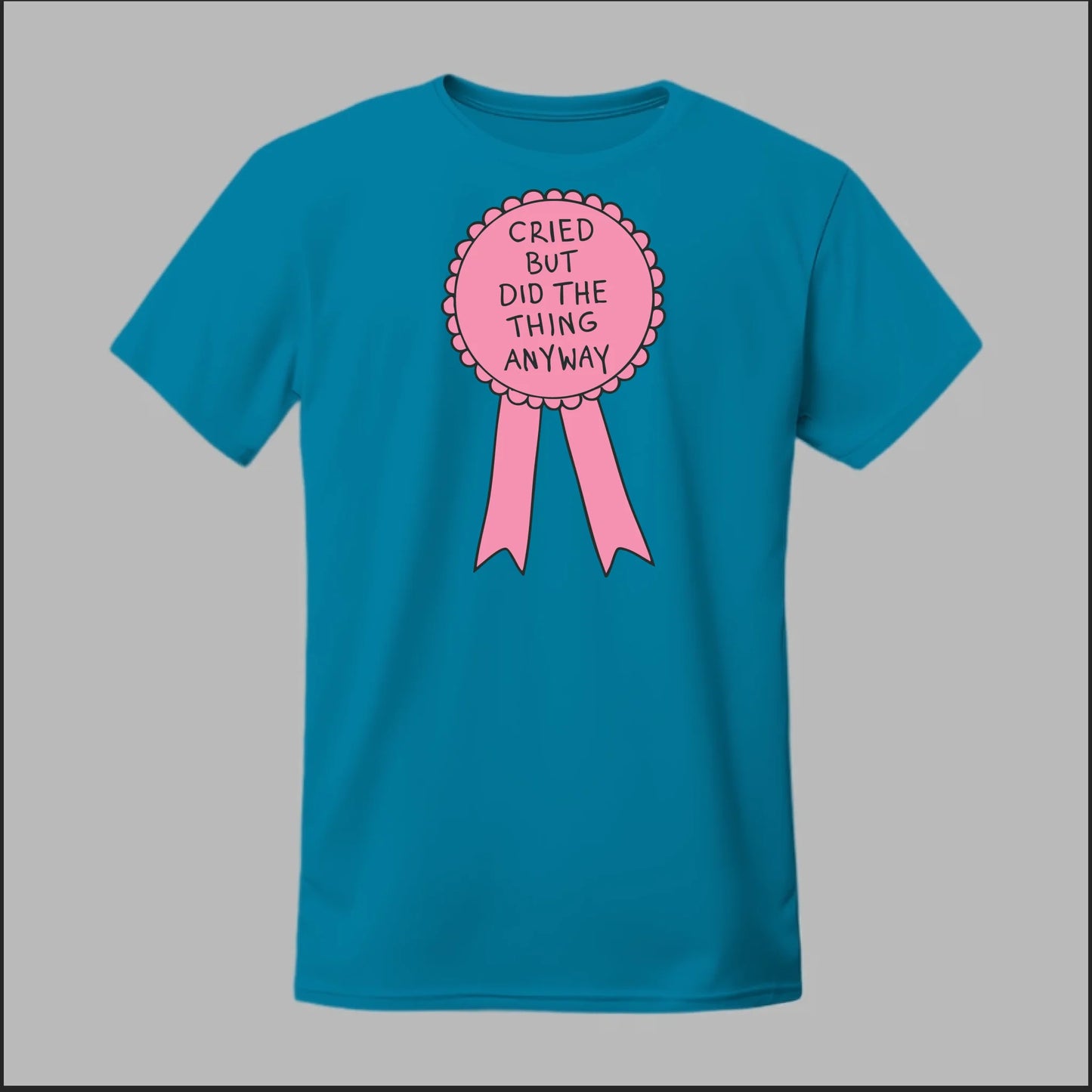 Cried but did the Thing Anyways Tee