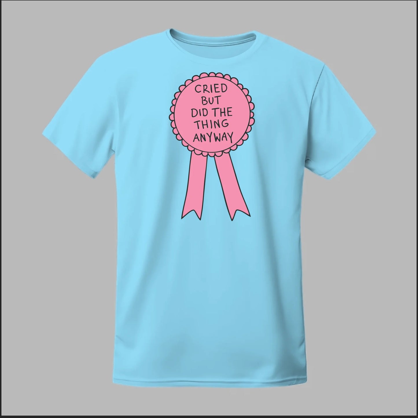 Cried but did the Thing Anyways Tee